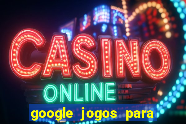 google jogos para ganhar dinheiro